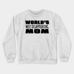 World's Most Disappointing Mom Crewneck Sweatshirt